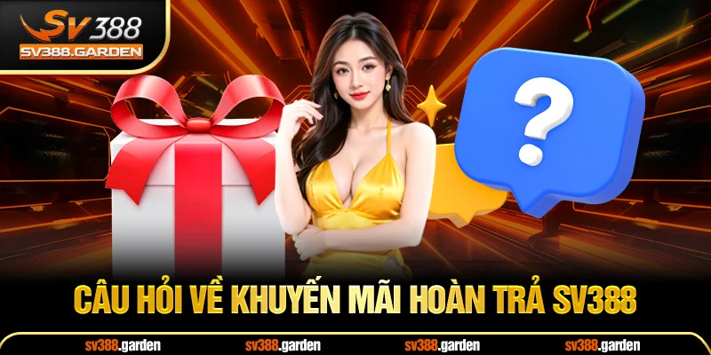 Câu hỏi về khuyến mãi hoàn trả SV388
